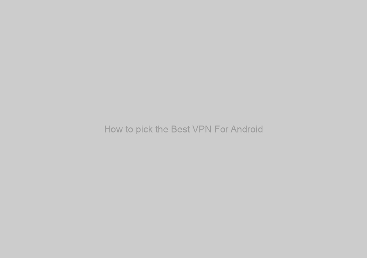 How to pick the Best VPN For Android